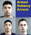 Francisco Javier Vasquez-Reyes, Jesus Alberto Vasquez-Reyes and Kevin John Marciniuk, all of Newberg, were arrested for armed robberies in Newberg.