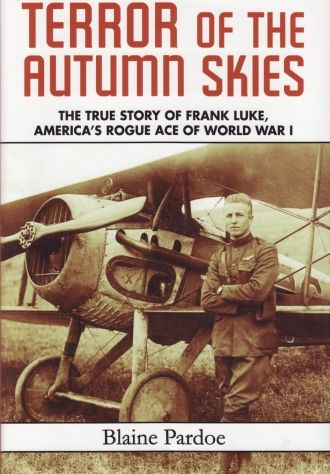 Terror of the Autumn Skies -The True Story of Frank Luke, Americas Rogue Ace of World War 1