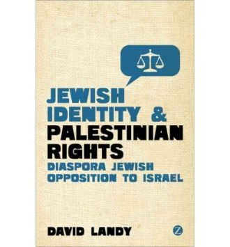 Jewish Identity and Palestinian Rights: The Growth of Diaspora Jewish Opposition to Israel   by David Landy 